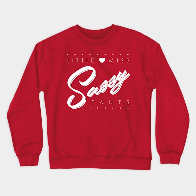 Little Miss Sassy Pants Crewneck Sweatshirt by horrucide@yahoo.com